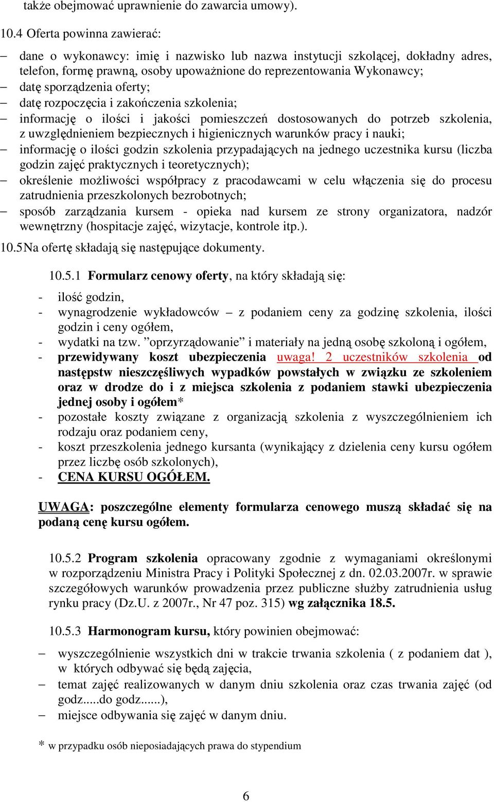 oferty; datę rozpoczęcia i zakończenia szkolenia; informację o ilości i jakości pomieszczeń dostosowanych do potrzeb szkolenia, z uwzględnieniem bezpiecznych i higienicznych warunków pracy i nauki;