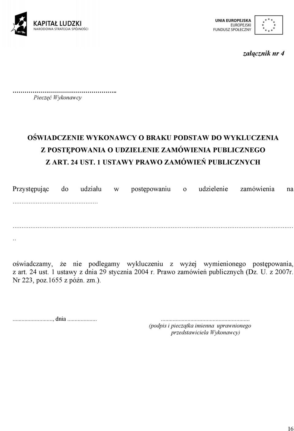 1 USTAWY PRAWO ZAMÓWIEŃ PUBLICZNYCH Przystępując do udziału w postępowaniu o udzielenie zamówienia na.