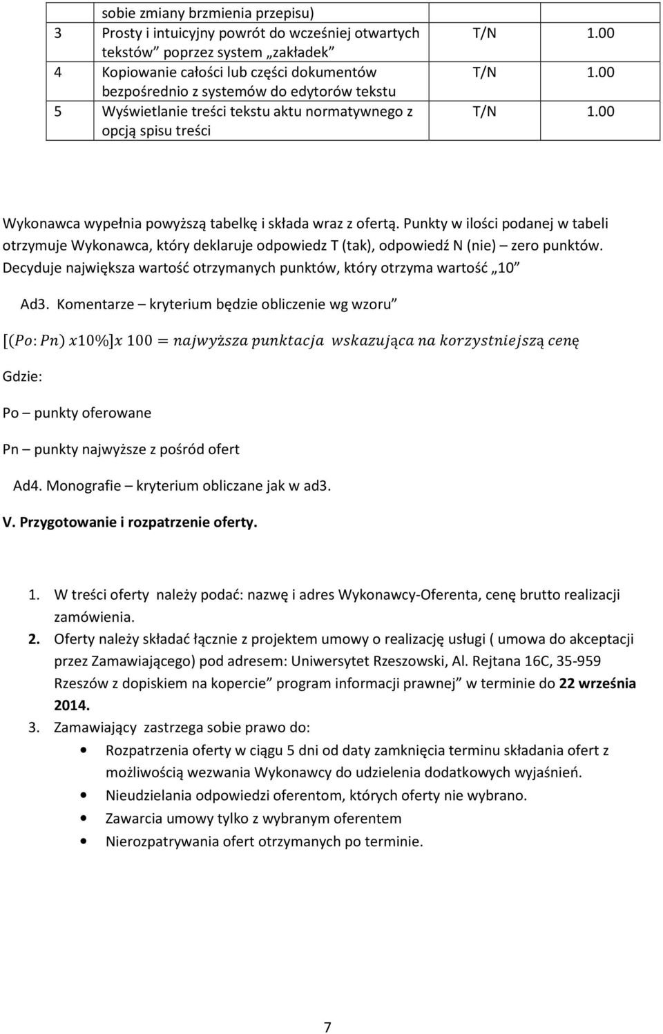 Punkty w ilości podanej w tabeli otrzymuje Wykonawca, który deklaruje odpowiedz T (tak), odpowiedź N (nie) zero punktów. Decyduje największa wartość otrzymanych punktów, który otrzyma wartość 10 Ad3.