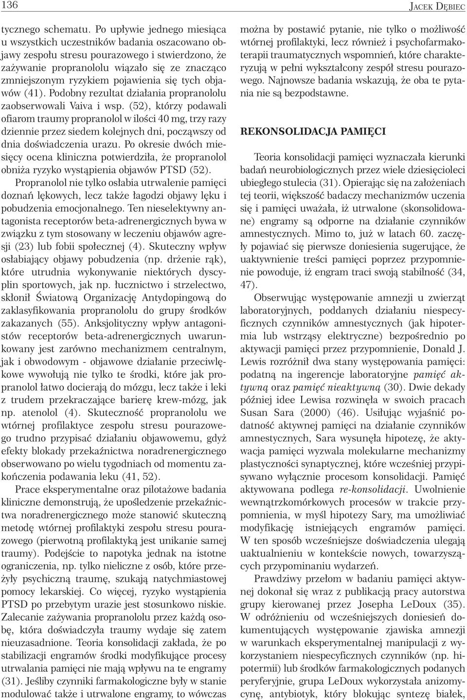 pojawienia się tych objawów (41). Podobny rezultat działania propranololu zaobserwowali Vaiva i wsp.