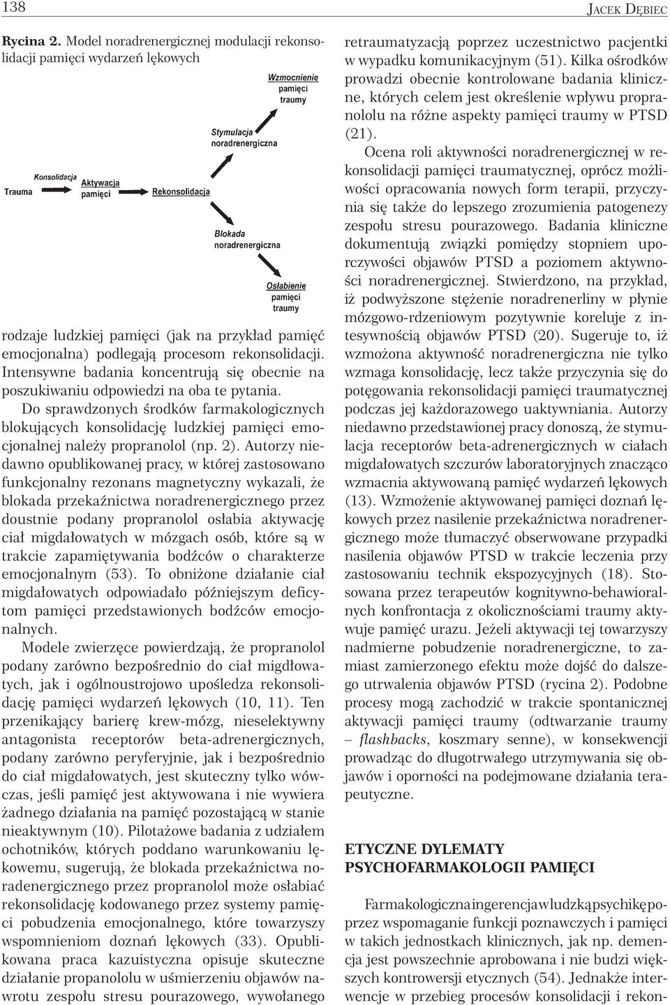 Do sprawdzonych środków farmakologicznych blokujących konsolidację ludzkiej pamięci emocjonalnej należy propranolol (np. 2).