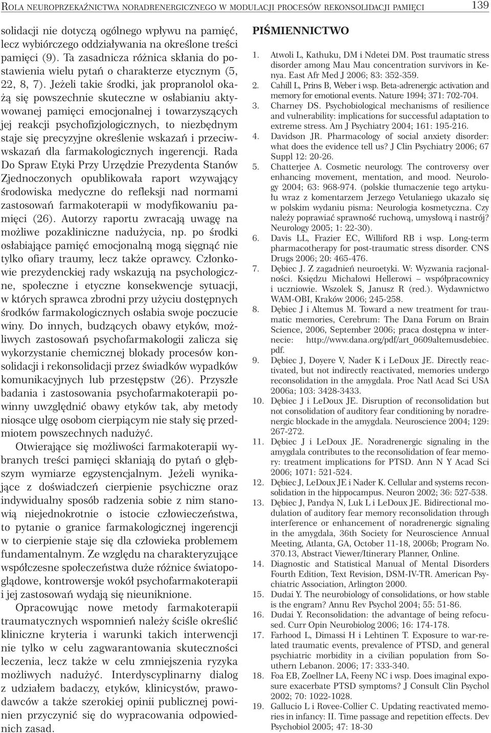 Jeżeli takie środki, jak propranolol okażą się powszechnie skuteczne w osłabianiu aktywowanej pamięci emocjonalnej i towarzyszących jej reakcji psychofizjologicznych, to niezbędnym staje się
