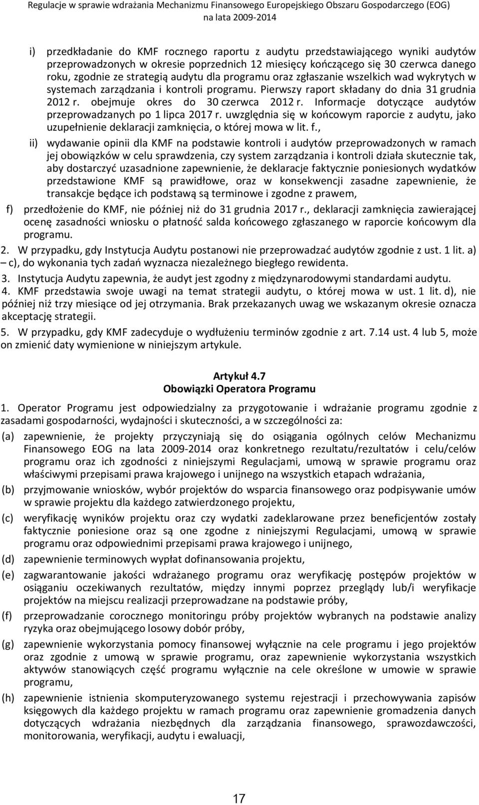 Informacje dotyczące audytów przeprowadzanych po 1 lipca 2017 r. uwzględnia się w końcowym raporcie z audytu, jako uzupełnienie deklaracji zamknięcia, o której mowa w lit. f.