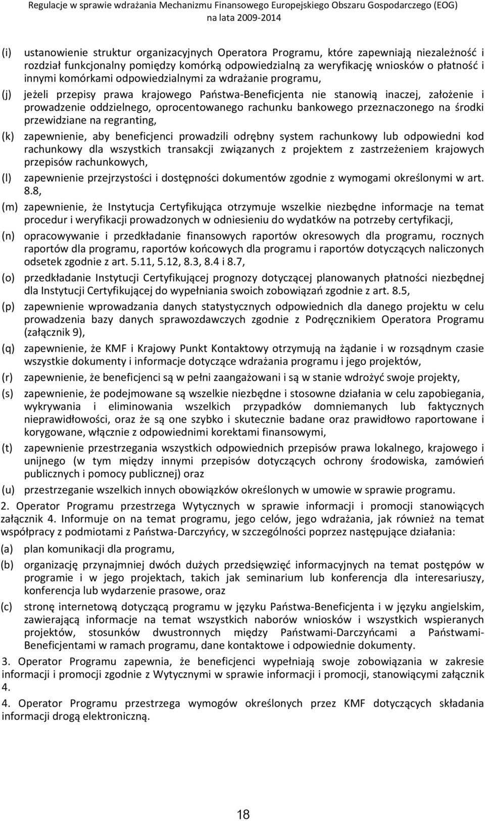 bankowego przeznaczonego na środki przewidziane na regranting, (k) zapewnienie, aby beneficjenci prowadzili odrębny system rachunkowy lub odpowiedni kod rachunkowy dla wszystkich transakcji