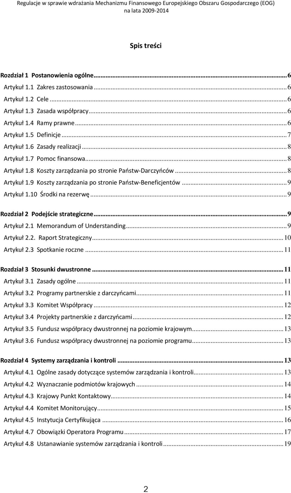 ..9 Artykuł 1.10 Środki na rezerwę...9 Rozdział 2 Podejście strategiczne...9 Artykuł 2.1 Memorandum of Understanding...9 Artykuł 2.2. Raport Strategiczny...10 Artykuł 2.3 Spotkanie roczne.