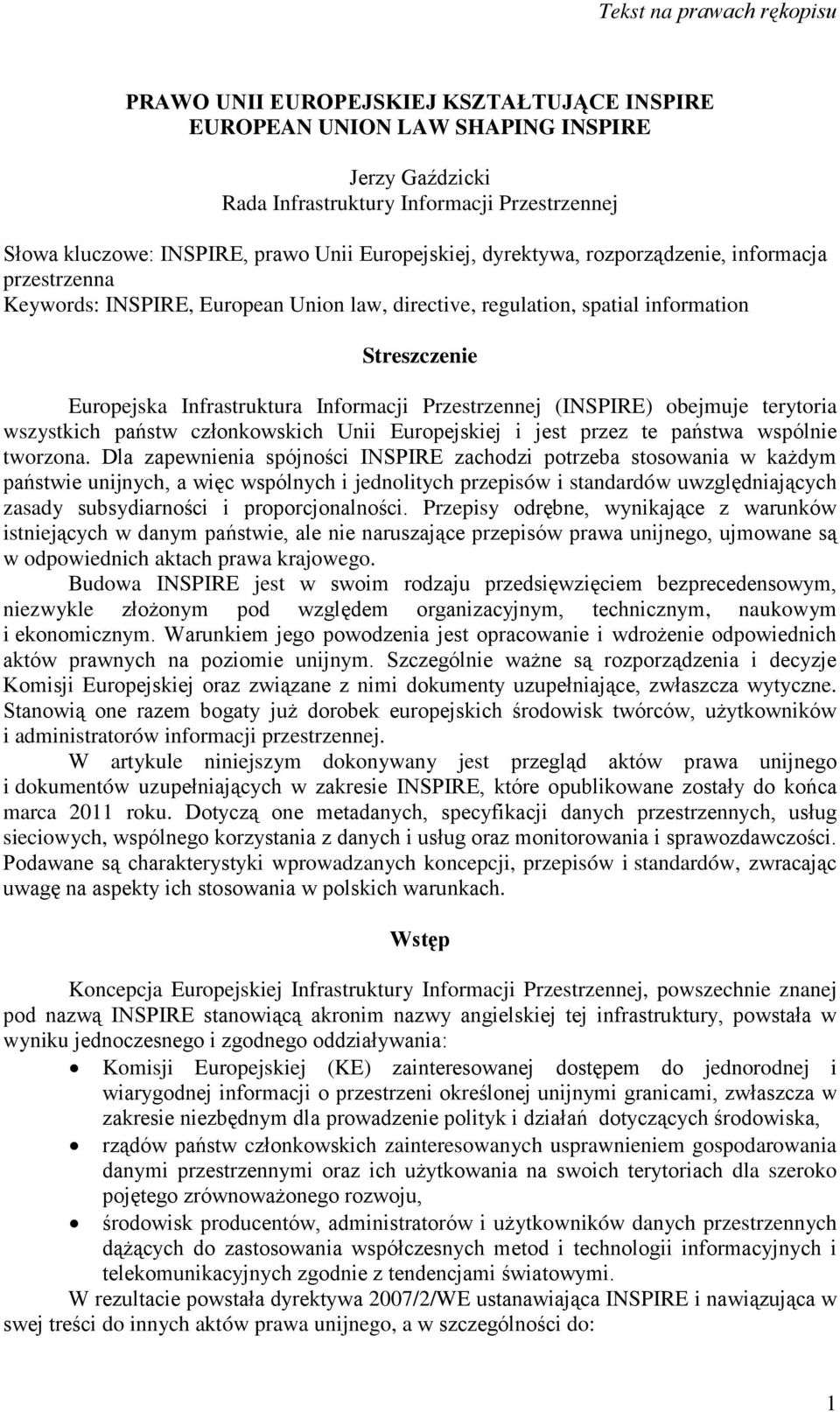 (INSPIRE) obejmuje terytoria wszystkich państw członkowskich Unii Europejskiej i jest przez te państwa wspólnie tworzona.