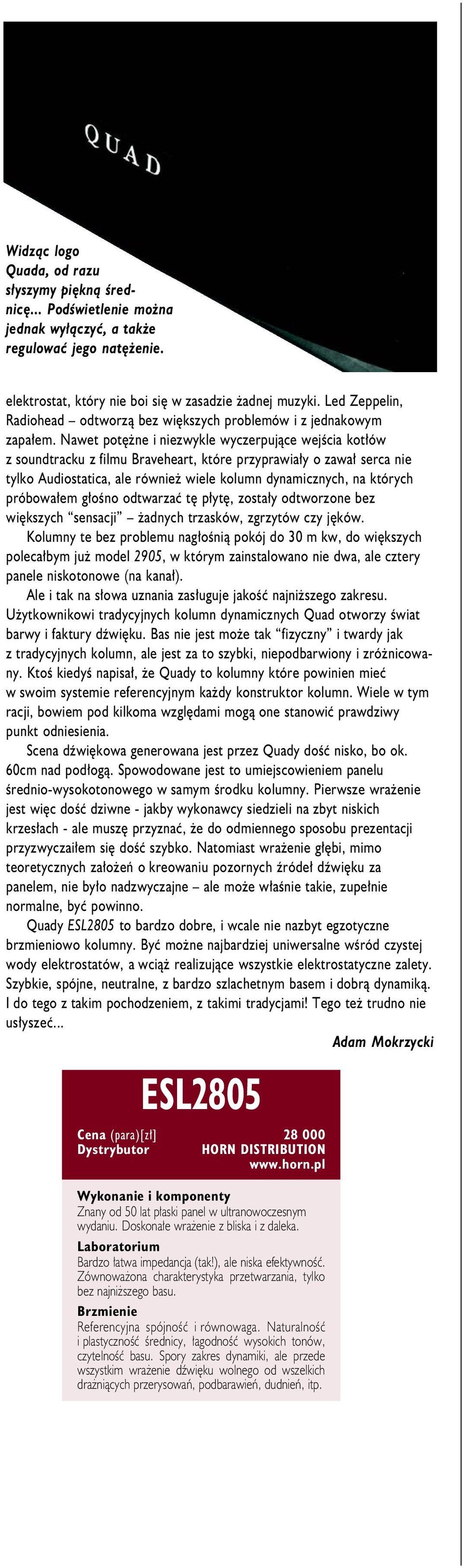 Nawet potê ne i niezwykle wyczerpuj¹ce wejœcia kot³ów z soundtracku z filmu Braveheart, które przyprawia³y o zawa³ serca nie tylko Audiostatica, ale równie wiele kolumn dynamicznych, na których