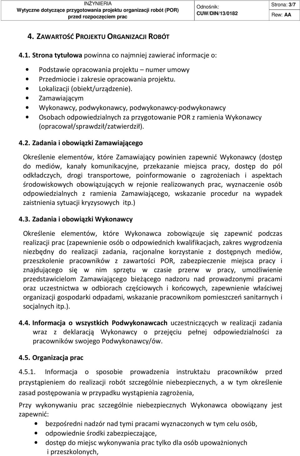 4.. Zadania i obowiązki Zamawiającego Określenie elementów, które Zamawiający powinien zapewnić Wykonawcy (dostęp do mediów, kanały komunikacyjne, przekazanie miejsca pracy, dostęp do pól