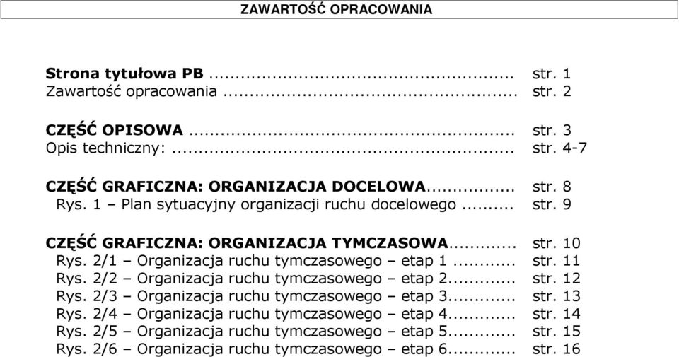 2/1 Organizacja ruchu tymczasowego etap 1... str. 11 Rys. 2/2 Organizacja ruchu tymczasowego etap 2... str. 12 Rys. 2/3 Organizacja ruchu tymczasowego etap 3.