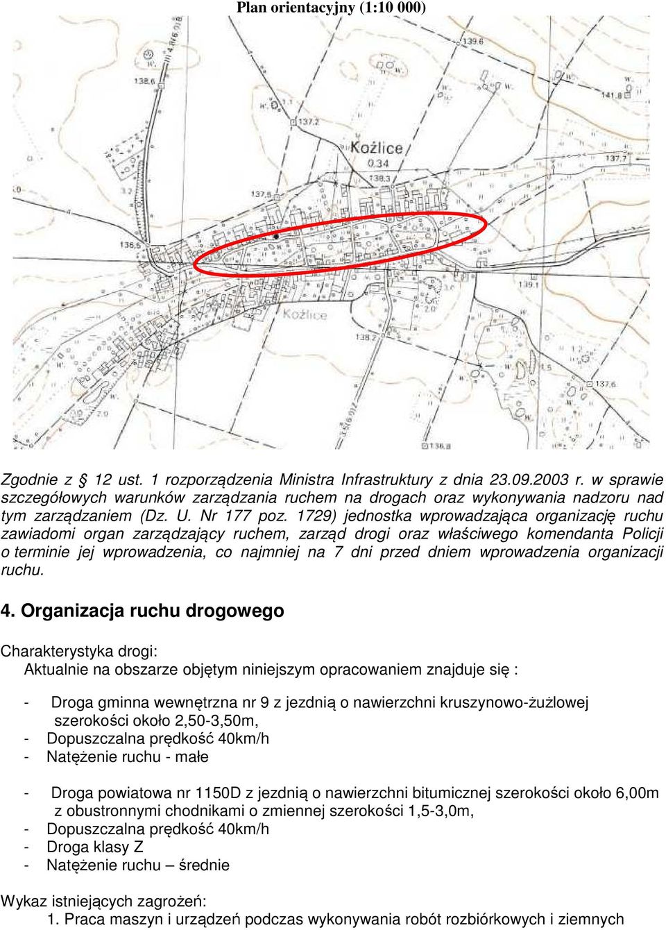 1729) jednostka wprowadzająca organizację ruchu zawiadomi organ zarządzający ruchem, zarząd drogi oraz właściwego komendanta Policji o terminie jej wprowadzenia, co najmniej na 7 dni przed dniem