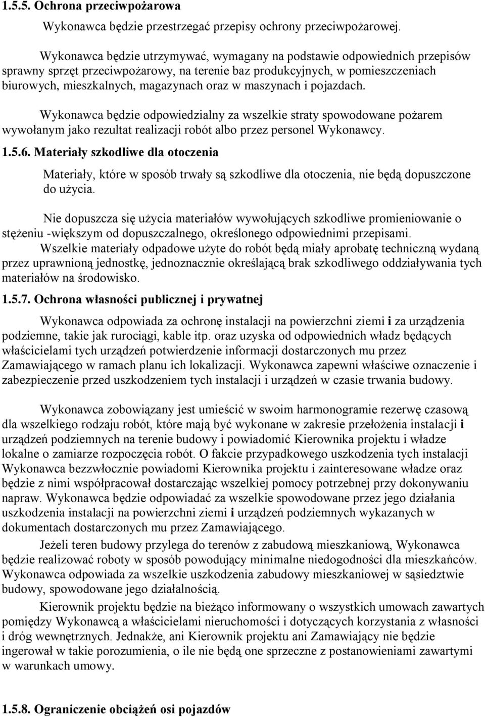 maszynach i pojazdach. Wykonawca będzie odpowiedzialny za wszelkie straty spowodowane pożarem wywołanym jako rezultat realizacji robót albo przez personel Wykonawcy. 1.5.6.