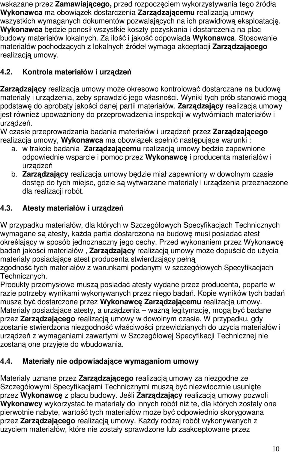 Stosowanie materiałów pochodzących z lokalnych źródeł wymaga akceptacji Zarządzającego realizacją umowy. 4.2.