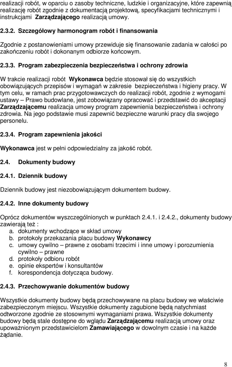 2.3.3. Program zabezpieczenia bezpieczeństwa i ochrony zdrowia W trakcie realizacji robót Wykonawca będzie stosował się do wszystkich obowiązujących przepisów i wymagań w zakresie bezpieczeństwa i