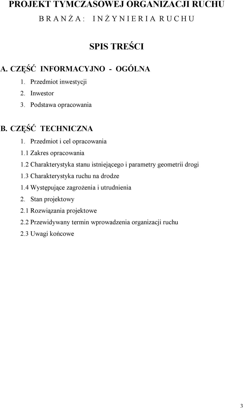 1 Zakres opracowania 1.2 Charakterystyka stanu istniejącego i parametry geometrii drogi 1.3 Charakterystyka ruchu na drodze 1.