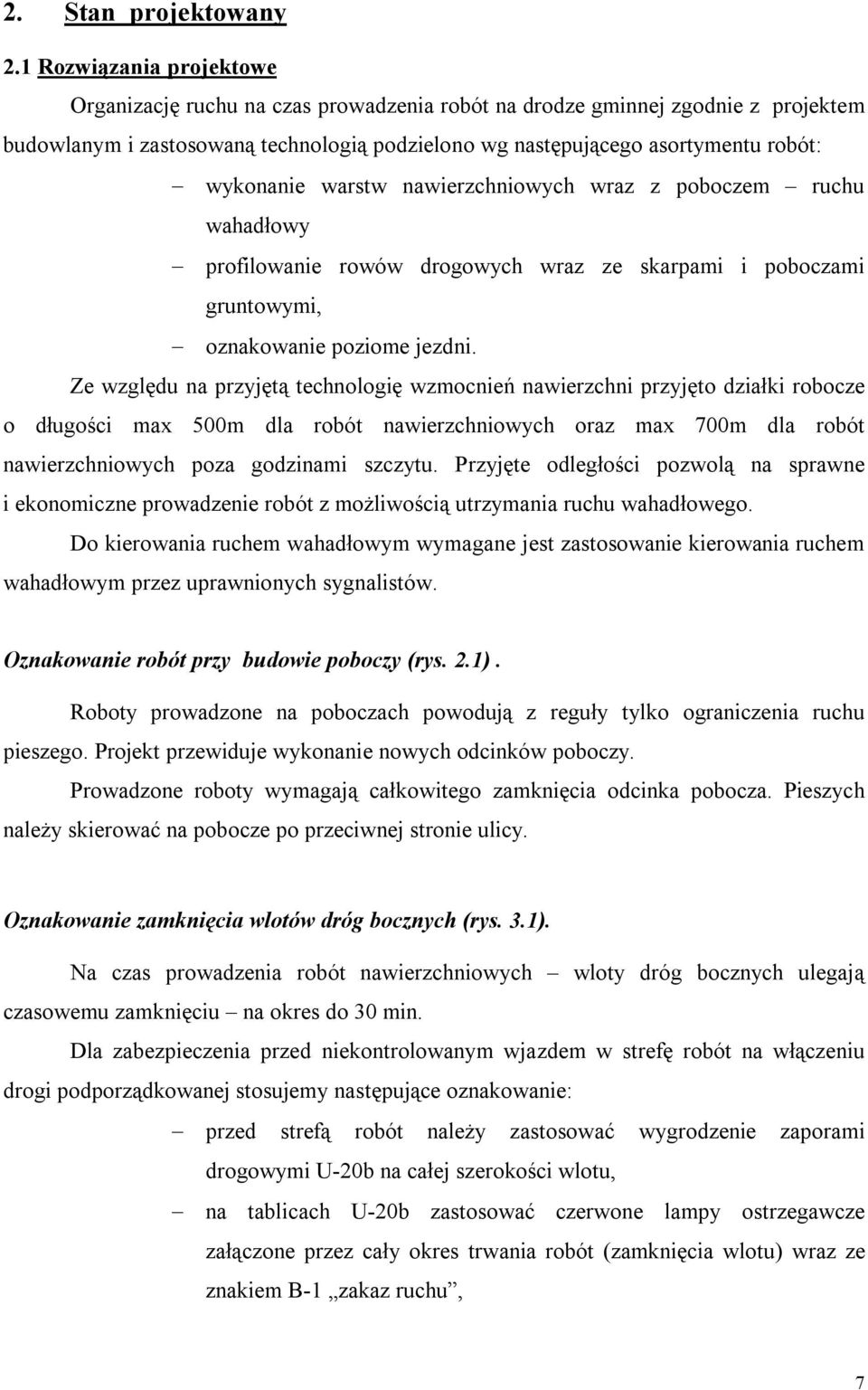 wykonanie warstw nawierzchniowych wraz z poboczem ruchu wahadłowy profilowanie rowów drogowych wraz ze skarpami i poboczami gruntowymi, oznakowanie poziome jezdni.