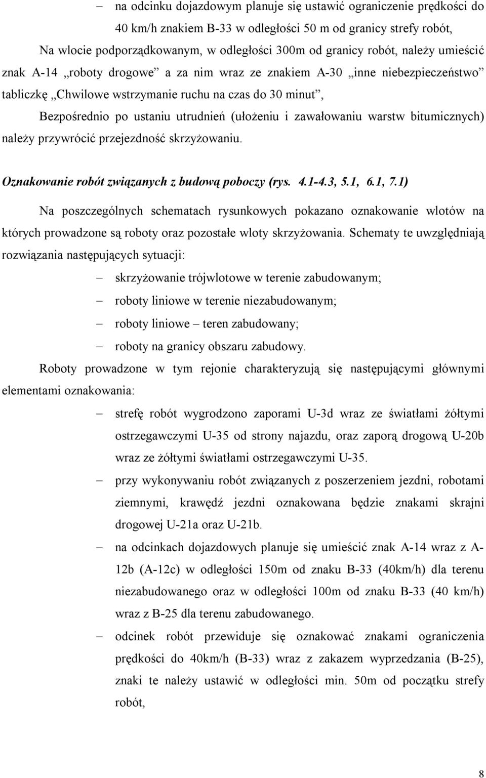 zawałowaniu warstw bitumicznych) należy przywrócić przejezdność skrzyżowaniu. Oznakowanie robót związanych z budową poboczy (rys. 4.14.3, 5.1, 6.1, 7.