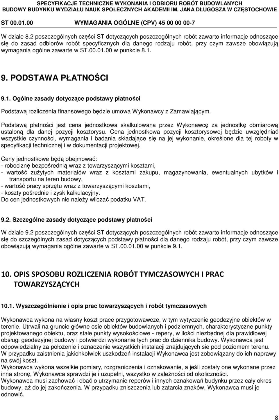 ogólne zawarte w ST.00.01.00 w punkcie 8.1. 9. PODSTAWA PŁATNOŚCI 9.1. Ogólne zasady dotyczące podstawy płatności Podstawą rozliczenia finansowego będzie umowa Wykonawcy z Zamawiającym.