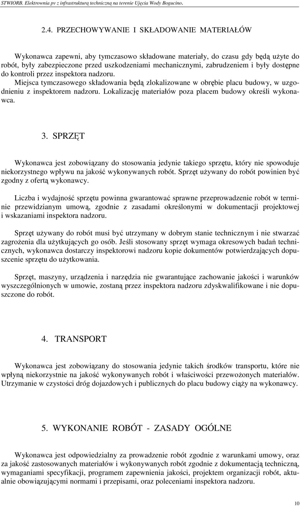 Lokalizację materiałów poza placem budowy określi wykonawca. 3.