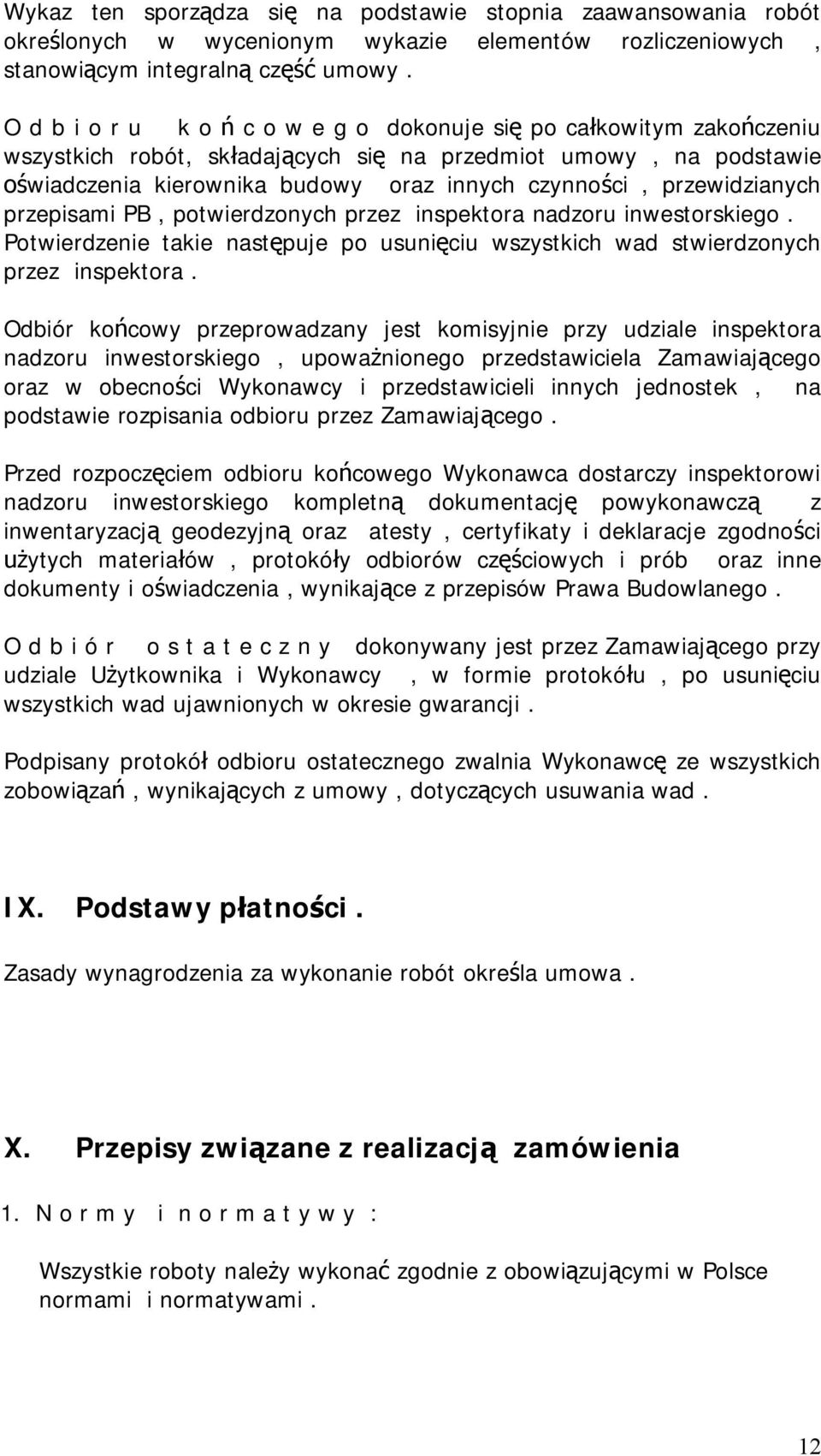 przewidzianych przepisami PB, potwierdzonych przez inspektora nadzoru inwestorskiego. Potwierdzenie takie nast puje po usuni ciu wszystkich wad stwierdzonych przez inspektora.