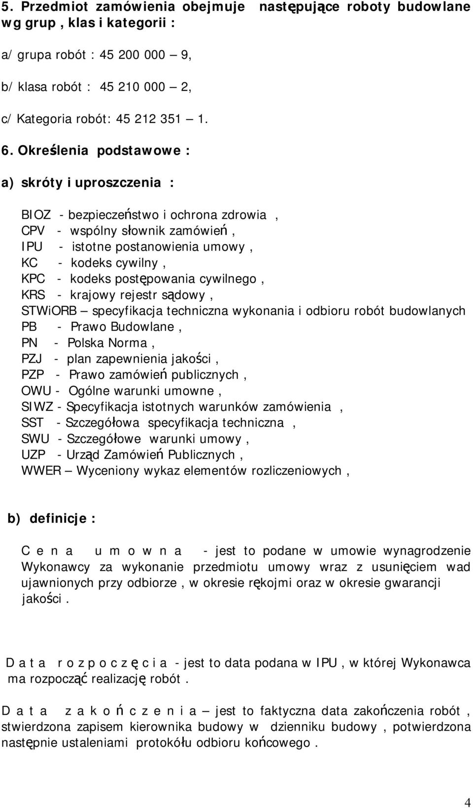 powania cywilnego, KRS - krajowy rejestr s dowy, STWiORB specyfikacja techniczna wykonania i odbioru robót budowlanych PB - Prawo Budowlane, PN - Polska Norma, PZJ - plan zapewnienia jako ci, PZP -
