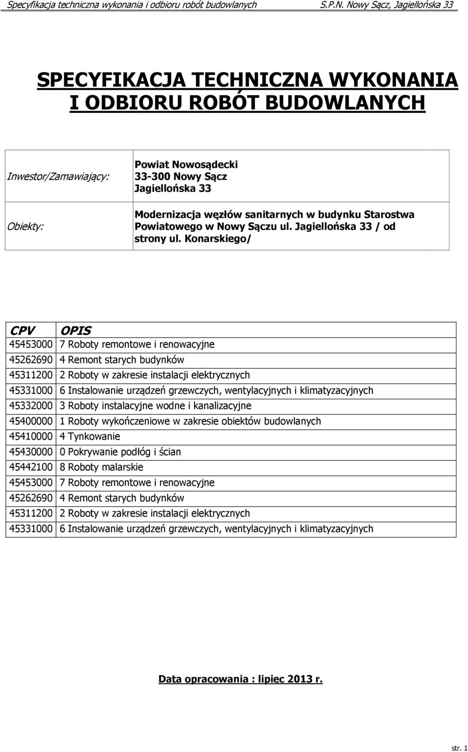 Konarskiego/ CPV OPIS 45453000 7 Roboty remontowe i renowacyjne 45262690 4 Remont starych budynków 45311200 2 Roboty w zakresie instalacji elektrycznych 45331000 6 Instalowanie urządzeń grzewczych,