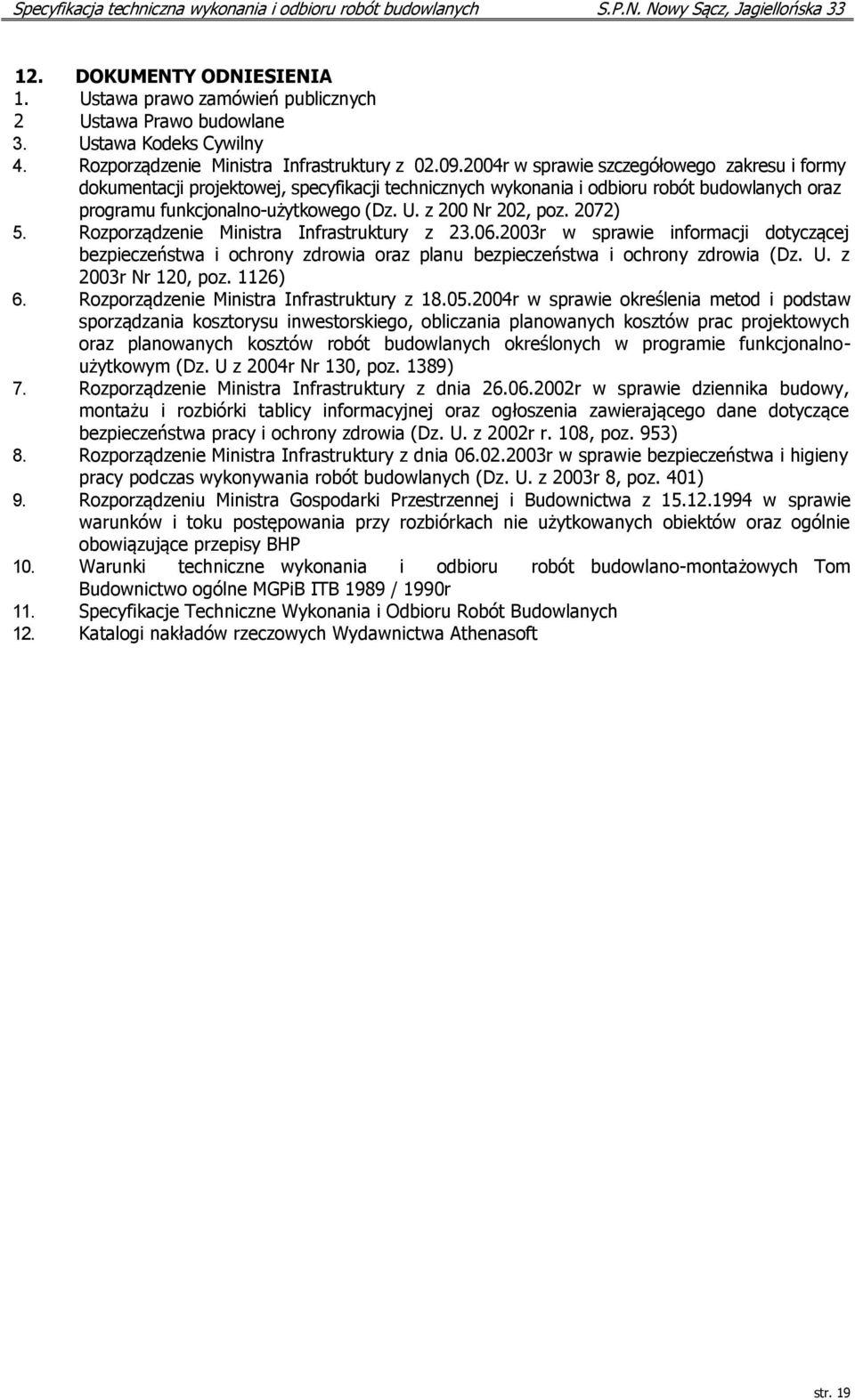 2072) 5. Rozporządzenie Ministra Infrastruktury z 23.06.2003r w sprawie informacji dotyczącej bezpieczeństwa i ochrony zdrowia oraz planu bezpieczeństwa i ochrony zdrowia (Dz. U. z 2003r Nr 120, poz.