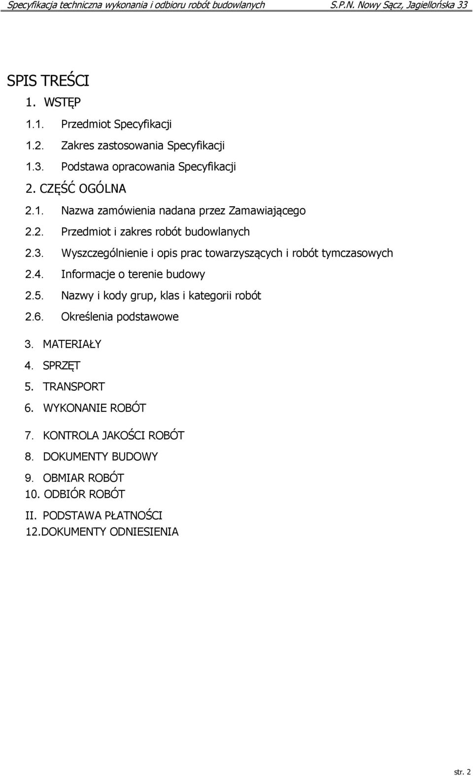 Nazwy i kody grup, klas i kategorii robót 2.6. Określenia podstawowe 3. MATERIAŁY 4. SPRZĘT 5. TRANSPORT 6. WYKONANIE ROBÓT 7.
