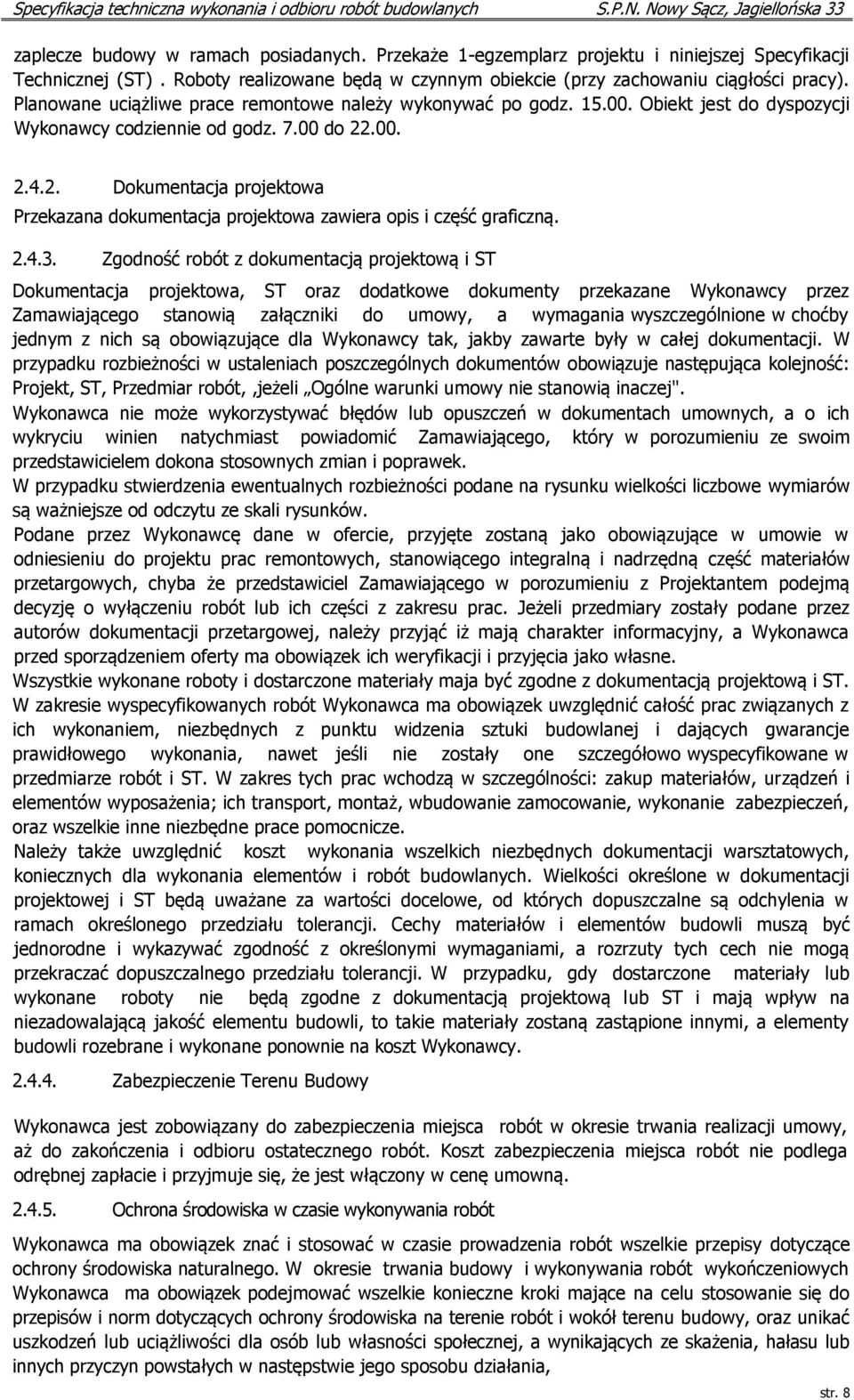 .00. 2.4.2. Dokumentacja projektowa Przekazana dokumentacja projektowa zawiera opis i część graficzną. 2.4.3.