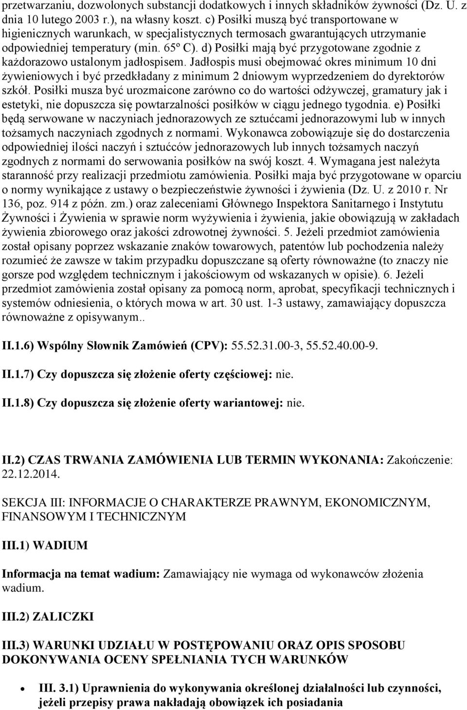 d) Posiłki mają być przygotowane zgodnie z każdorazowo ustalonym jadłospisem.
