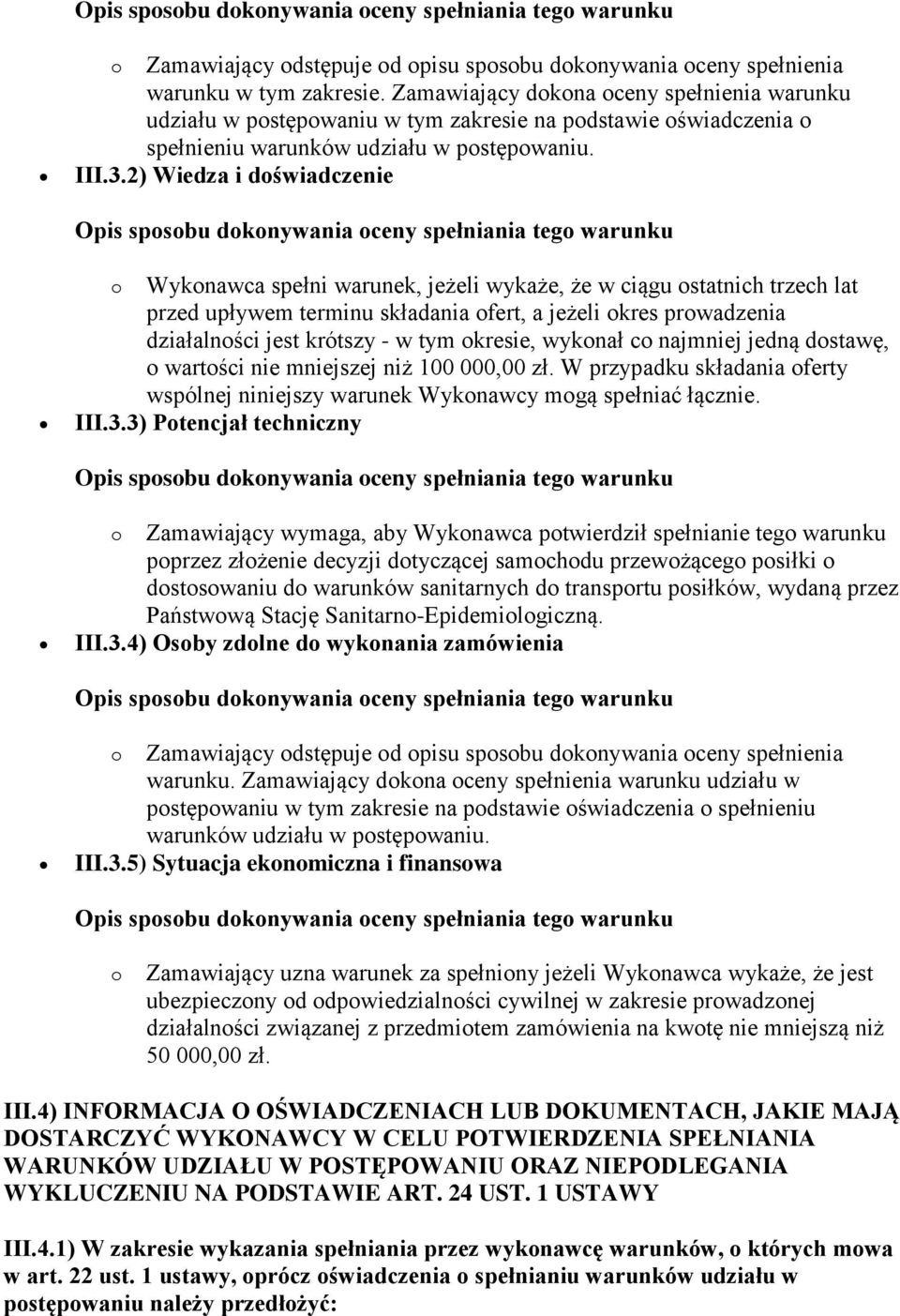 2) Wiedza i doświadczenie o Wykonawca spełni warunek, jeżeli wykaże, że w ciągu ostatnich trzech lat przed upływem terminu składania ofert, a jeżeli okres prowadzenia działalności jest krótszy - w