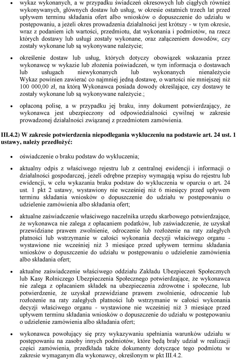 dostawy lub usługi zostały wykonane, oraz załączeniem dowodów, czy zostały wykonane lub są wykonywane należycie; określenie dostaw lub usług, których dotyczy obowiązek wskazania przez wykonawcę w