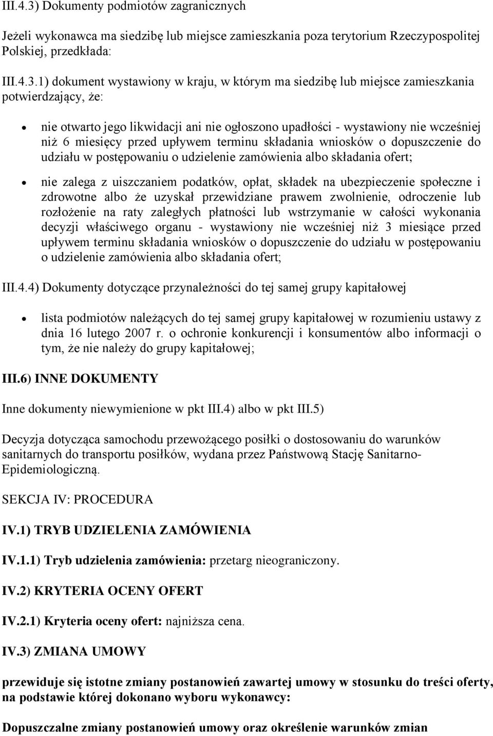 1) dokument wystawiony w kraju, w którym ma siedzibę lub miejsce zamieszkania potwierdzający, że: nie otwarto jego likwidacji ani nie ogłoszono upadłości - wystawiony nie wcześniej niż 6 miesięcy