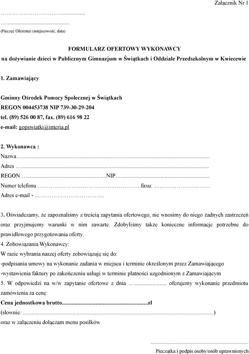 faxu: Adres e-mail -. 3. Oświadczamy, że zapoznaliśmy z treścią zapytania ofertowego, nie wnosimy do niego żadnych zastrzeżeń oraz przyjmujemy warunki w nim zawarte.