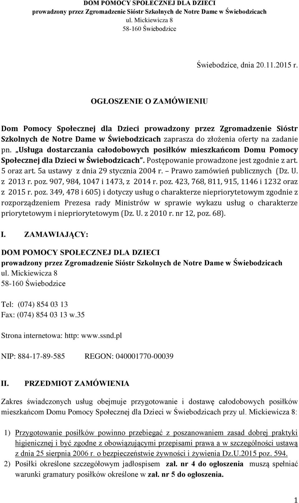 Usługa dostarczania całodobowych posiłków mieszkańcom Domu Pomocy Społecznej dla Dzieci w Świebodzicach. Postępowanie prowadzone jest zgodnie z art. 5 oraz art. 5a ustawy z dnia 29 stycznia 2004 r.