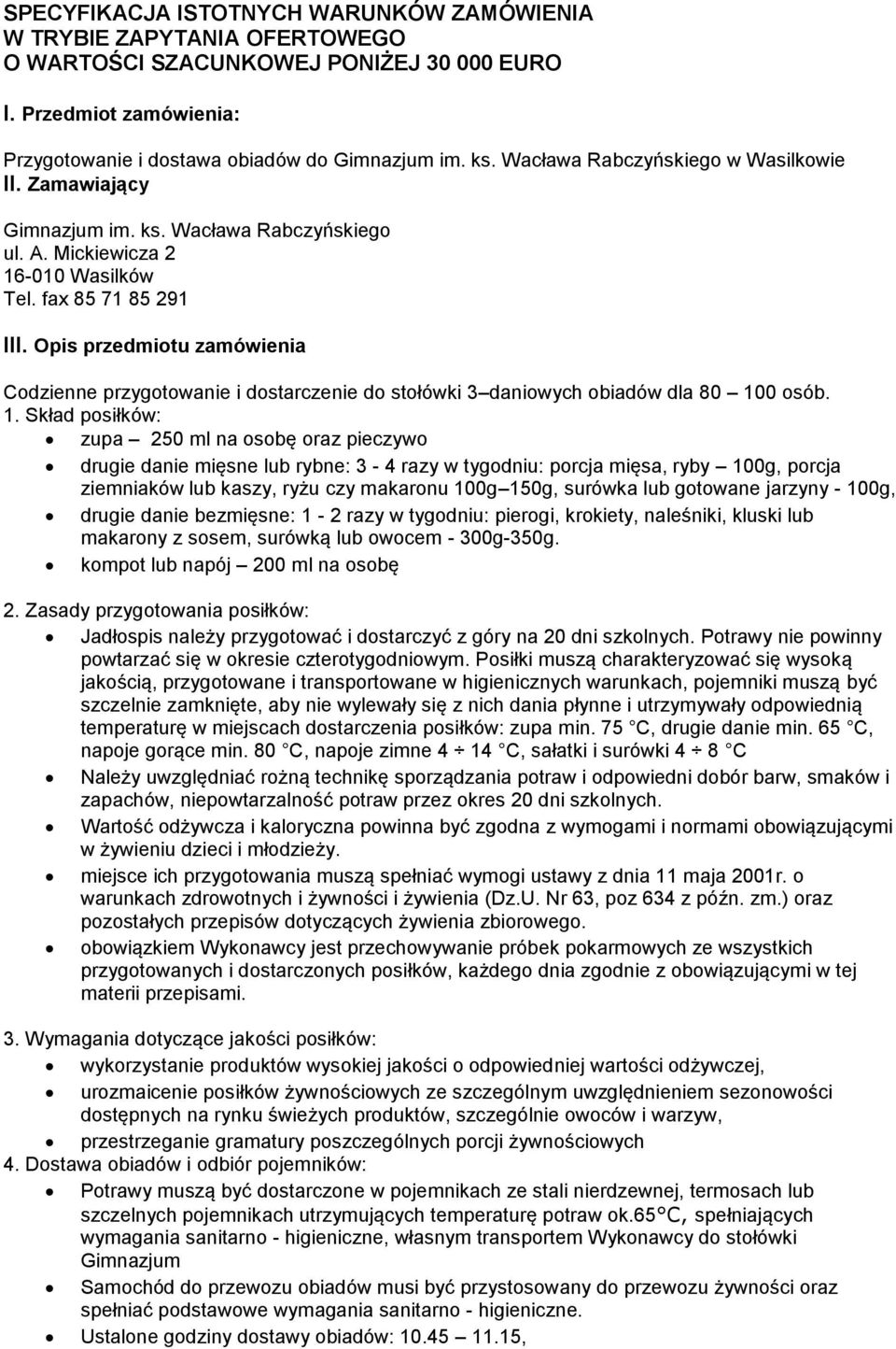 Opis przedmiotu zamówienia Codzienne przygotowanie i dostarczenie do stołówki 3 daniowych obiadów dla 80 10