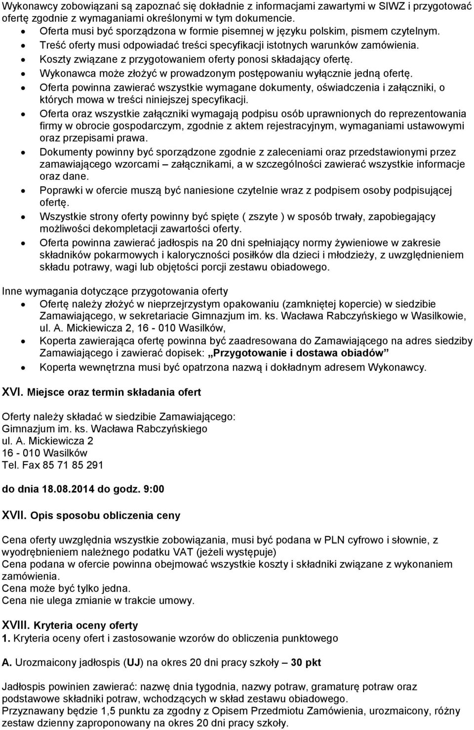 Koszty związane z przygotowaniem oferty ponosi składający ofertę. Wykonawca może złożyć w prowadzonym postępowaniu wyłącznie jedną ofertę.