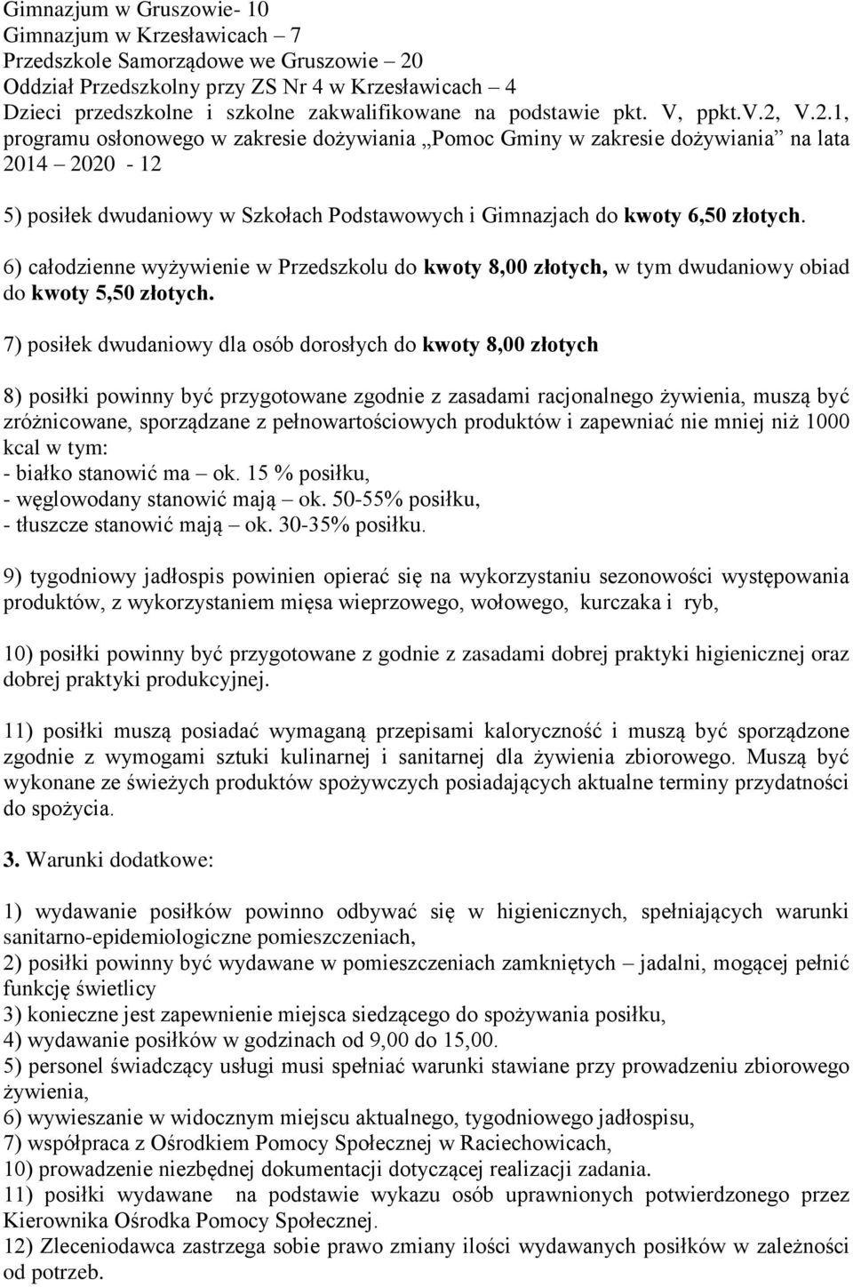 V.2.1, programu osłonowego w zakresie dożywiania Pomoc Gminy w zakresie dożywiania na lata 2014 2020-12 5) posiłek dwudaniowy w Szkołach Podstawowych i Gimnazjach do kwoty 6,50 złotych.