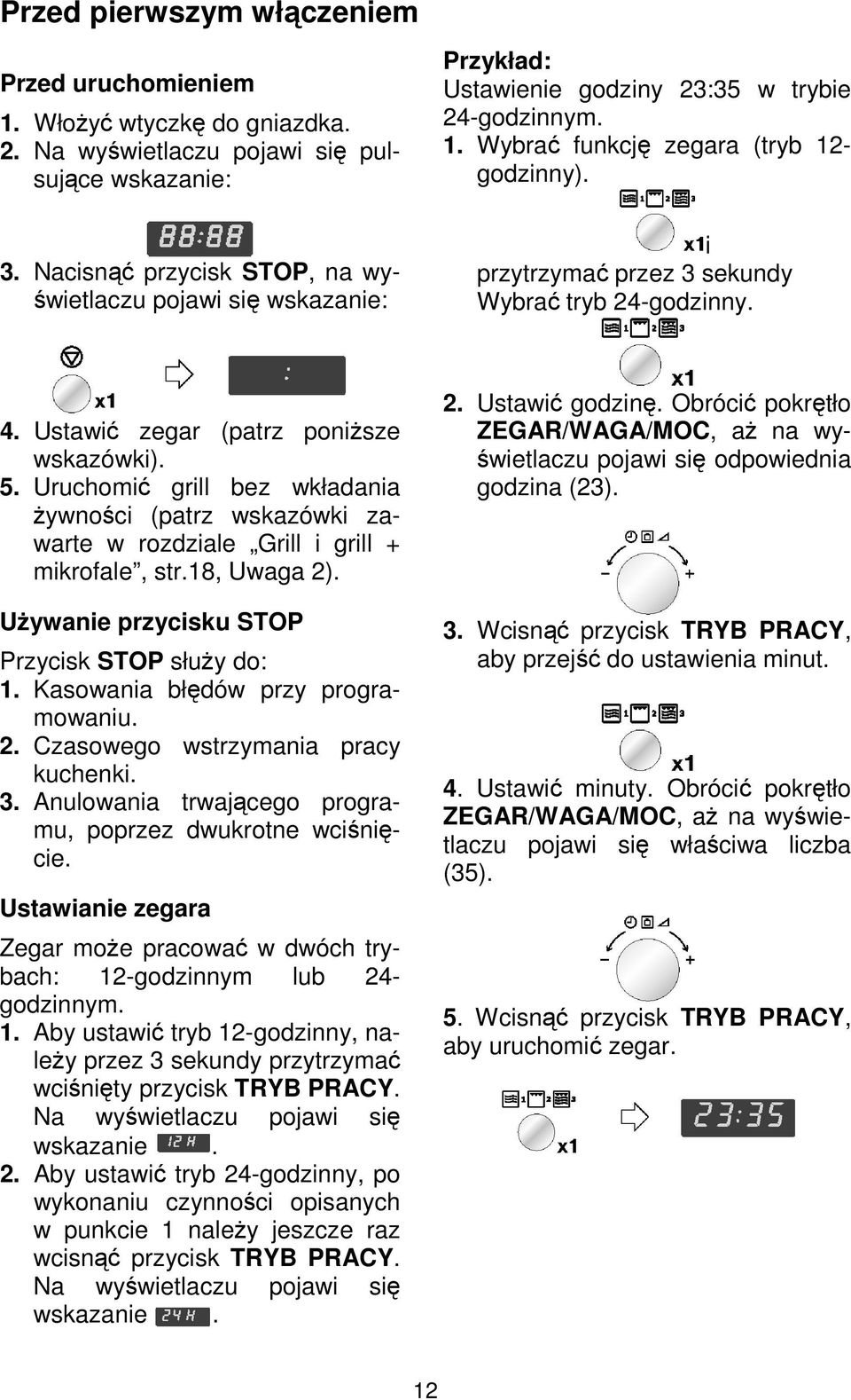 i przytrzymać przez 3 sekundy Wybrać tryb 24-godzinny. 4. Ustawić zegar (patrz poniŝsze wskazówki). 5.