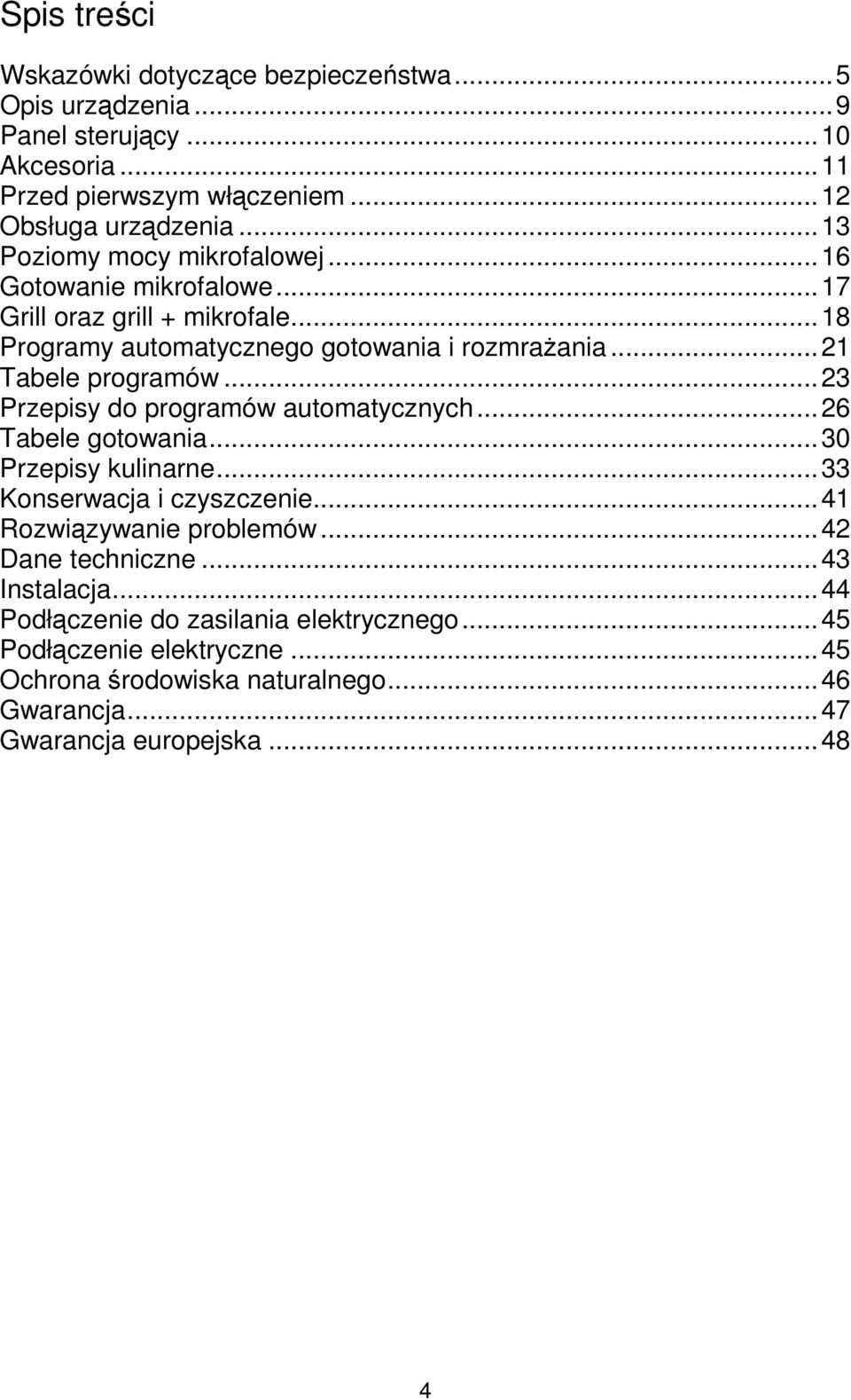 ..23 Przepisy do programów automatycznych...26 Tabele gotowania...30 Przepisy kulinarne...33 Konserwacja i czyszczenie...41 Rozwiązywanie problemów...42 Dane techniczne.