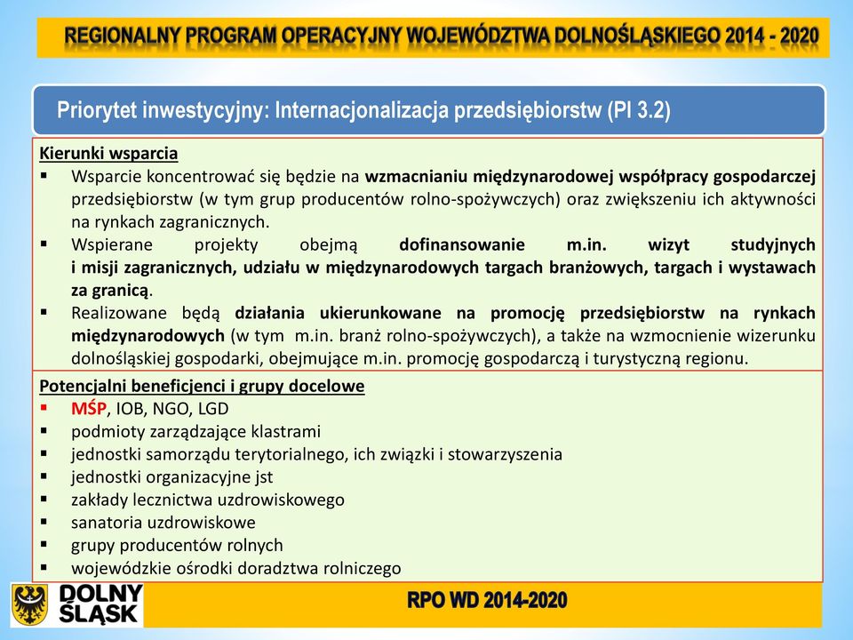 na rynkach zagranicznych. Wspierane projekty obejmą dofinansowanie m.in. wizyt studyjnych i misji zagranicznych, udziału w międzynarodowych targach branżowych, targach i wystawach za granicą.