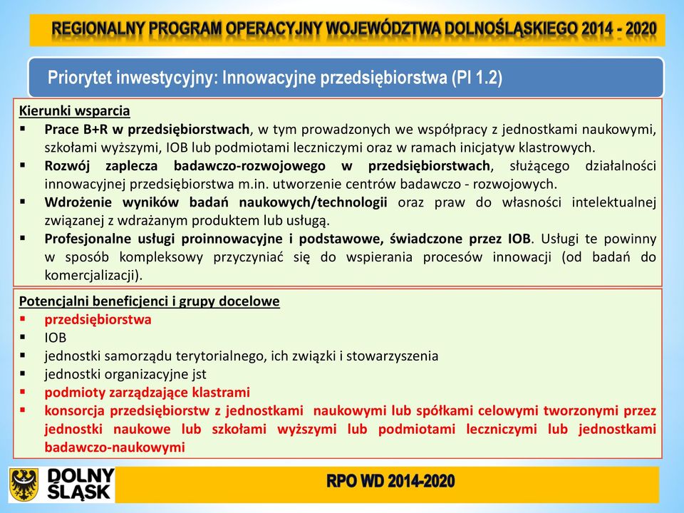 Rozwój zaplecza badawczo-rozwojowego w przedsiębiorstwach, służącego działalności innowacyjnej przedsiębiorstwa m.in. utworzenie centrów badawczo - rozwojowych.
