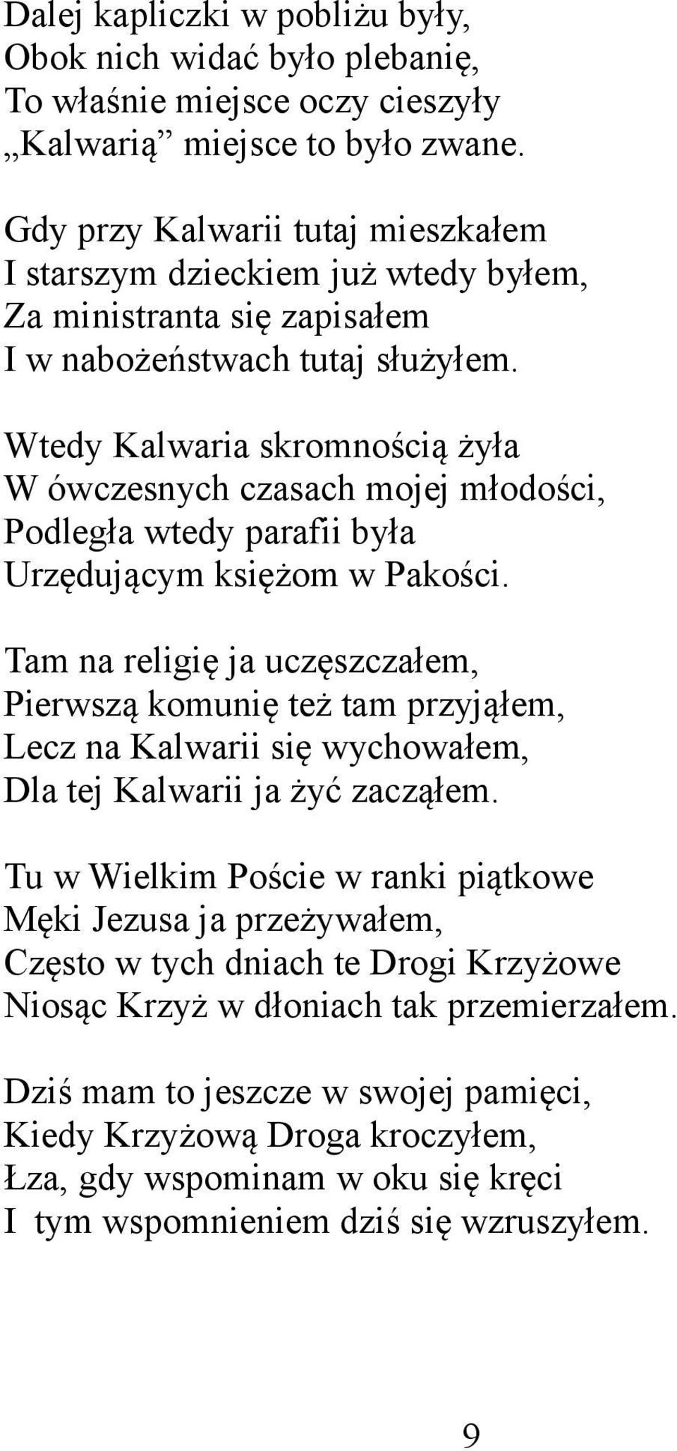 Wtedy Kalwaria skromnością żyła W ówczesnych czasach mojej młodości, Podległa wtedy parafii była Urzędującym księżom w Pakości.