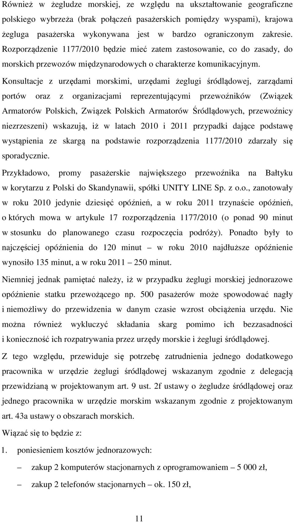 Konsultacje z urzędami morskimi, urzędami żeglugi śródlądowej, zarządami portów oraz z organizacjami reprezentującymi przewoźników (Związek Armatorów Polskich, Związek Polskich Armatorów