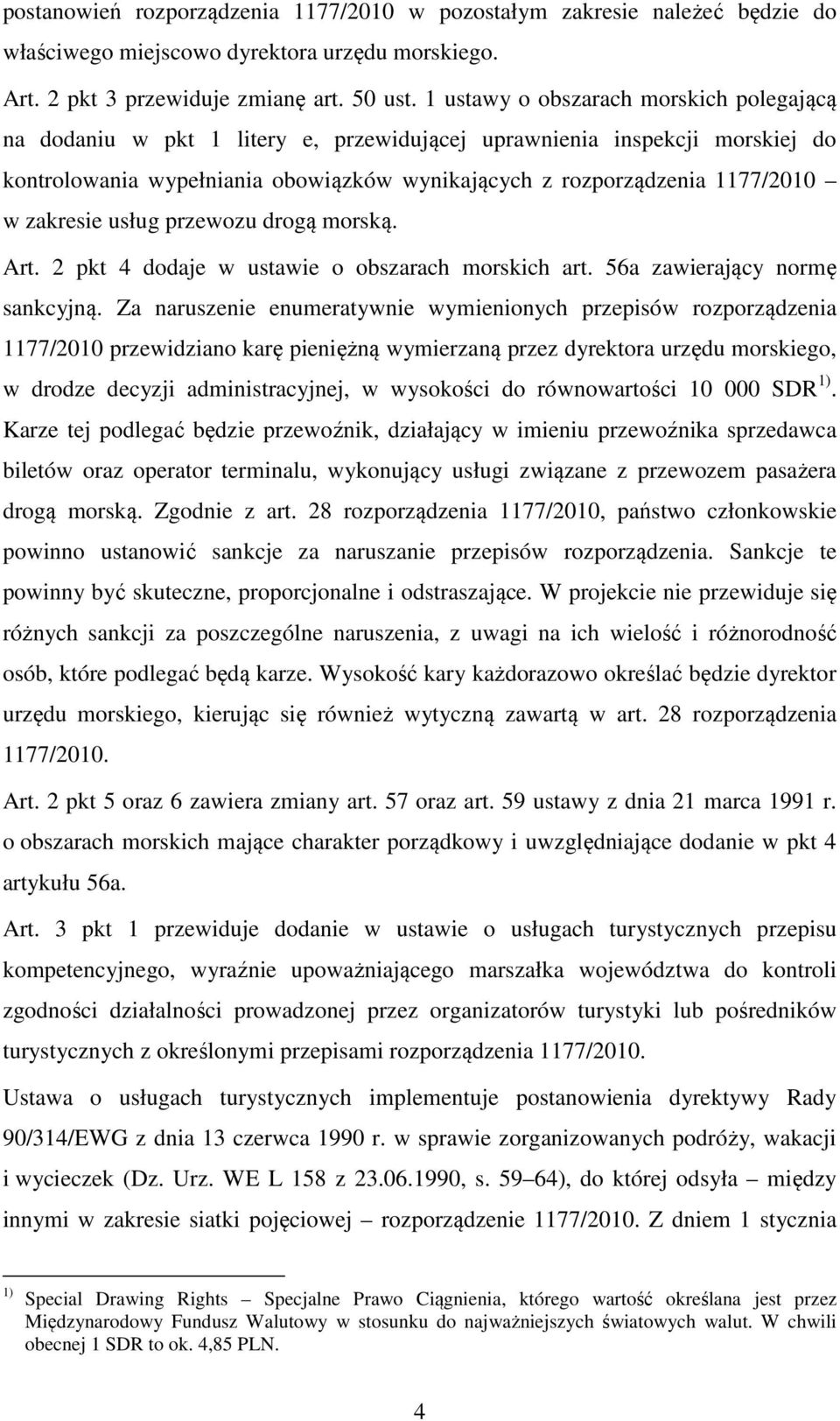 zakresie usług przewozu drogą morską. Art. 2 pkt 4 dodaje w ustawie o obszarach morskich art. 56a zawierający normę sankcyjną.