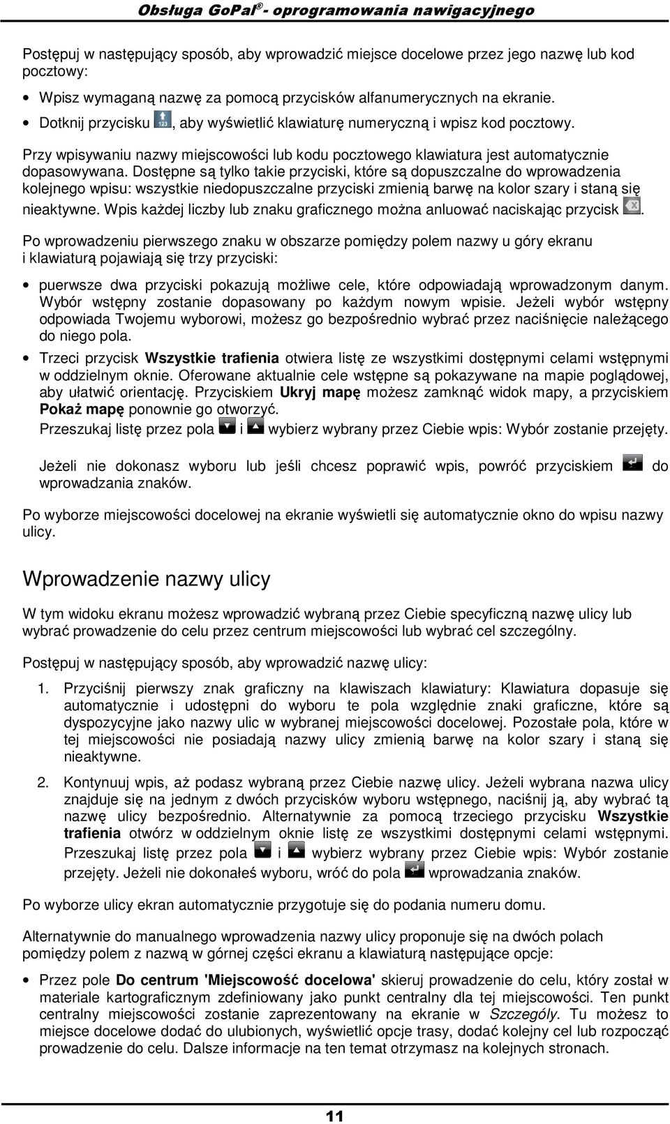 Dstępne są tylk takie przyciski, które są dpuszczalne d wprwadzenia klejneg wpisu: wszystkie niedpuszczalne przyciski zmienią barwę na klr szary i staną się nieaktywne.