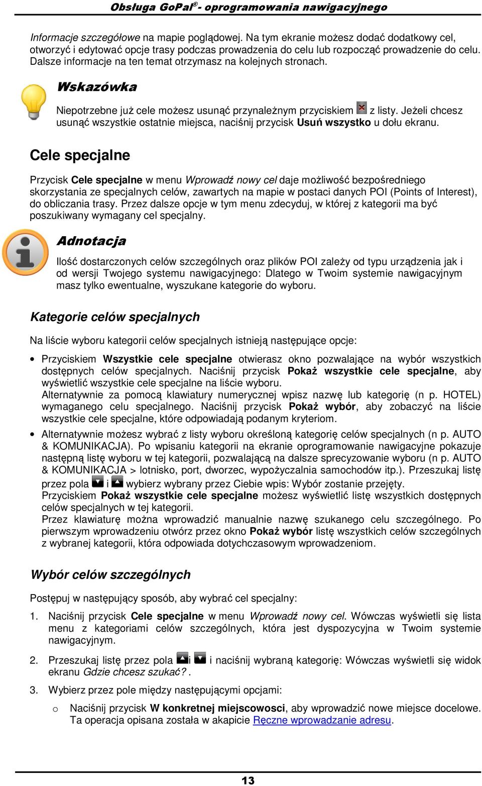 Wskazówka Nieptrzebne juŝ cele mŝesz usunąć przynaleŝnym przyciskiem z listy. JeŜeli chcesz usunąć wszystkie statnie miejsca, naciśnij przycisk Usuń wszystk u dłu ekranu.