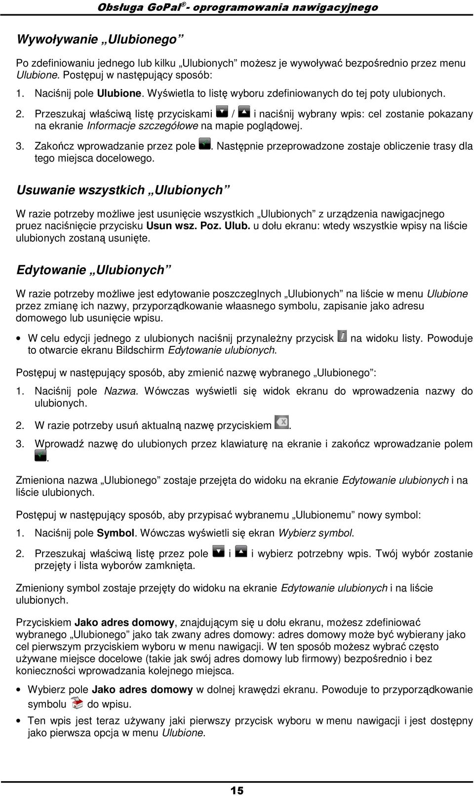 Przeszukaj właściwą listę przyciskami / i naciśnij wybrany wpis: cel zstanie pkazany na ekranie Infrmacje szczegółwe na mapie pglądwej. 3. Zakńcz wprwadzanie przez ple.