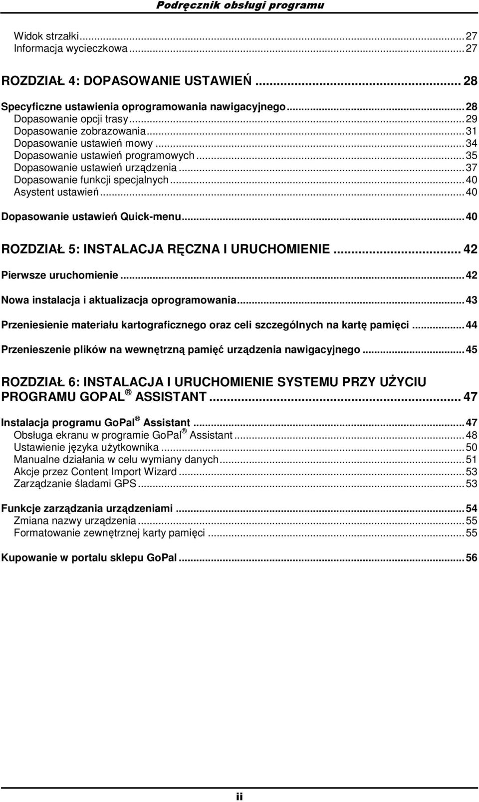 .. 40 Dpaswanie ustawień Quick-menu... 40 ROZDZIAŁ 5: INSTALACJA RĘCZNA I URUCHOMIENIE... 42 Pierwsze uruchmienie... 42 Nwa instalacja i aktualizacja prgramwania.