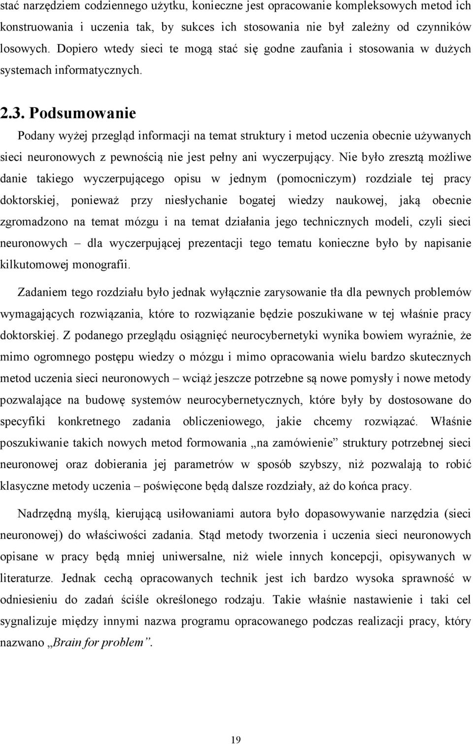 Podsumowanie Podany wyżej rzegląd informacji na temat struktury i metod uczenia obecnie używanych sieci neuronowych z ewnością nie jest ełny ani wyczerujący.