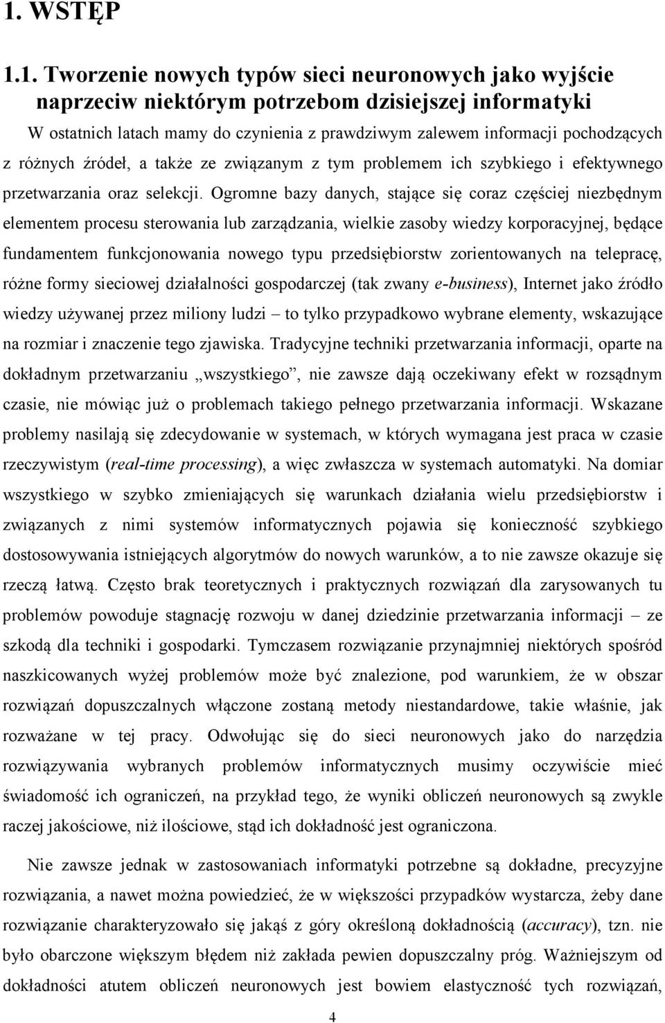 Ogromne bazy danych, stające się coraz częściej niezbędnym elementem rocesu sterowania lub zarządzania, wielkie zasoby wiedzy kororacyjnej, będące fundamentem funkcjonowania nowego tyu rzedsiębiorstw